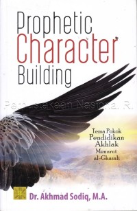 Image of Prophetic Character Building : tema pokok pendidikan akhlak menurut al-Ghazali