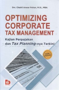 Image of Optimizing corporate tax management : kajian perpajakan dan Tax Planning-nya terkini