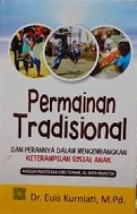 Image of Permainan tradisional dan perannya dalam mengembangkan keterampilan sosial anak : panduan praktis bagi guru TK/PAUD, SD, serta orangtua