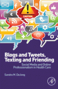 Image of Blogs and tweets, texting and friending : social media and online professionalism in health care