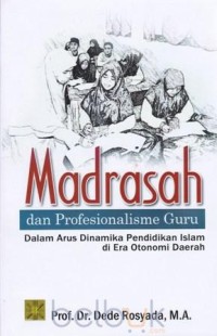 Image of Madrasah dan profesionalisme guru dalam arus dinamika pendidikan Islam di era otonomi daerah