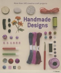 Image of Handmade designs : more than 140 creative craft projects