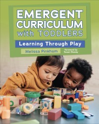 Image of Emergent curriculum with toddlers : learning through play
