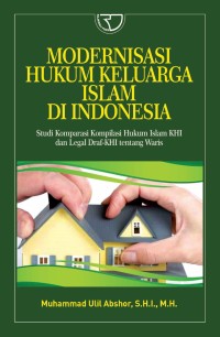 Image of Modernisasi hukum keluarga Islam di Indonesia : studi komparasi kompilasi hukum Islam KHI dan legal draf-KHI tentang waris
