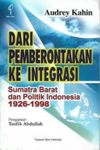 Image of Dari pemberontakan ke integrasi : Sumatra Barat dan politik Indonesia 1926-1998
