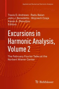 Image of Excursions in harmonic analysis, volume 2: the February Fourier talks at the Norbert Wiener center