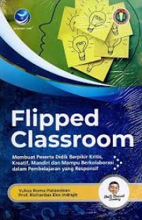 Image of Flipped classroom : membuat peserta didik berpikir kritis, kreatif, mandiri, dan mampu berkolaborasi dalam pembelajaran yang responsif