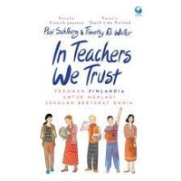 Image of In teachers we trust : pedoman Finlandia untuk menjadi sekolah bertaraf dunia