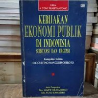 Image of Kebijakan ekonomi publik di Indonesia : substansi dan urgensi