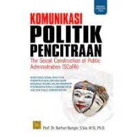 Image of Komunikasi politik pencitraan the Social Construction of Public Administration (SCoPA) : konstruksi sosial atas citra pemimpin publik dan kebijakan-kebijakan negara dalam perspektif postmodern public communication and new public administration