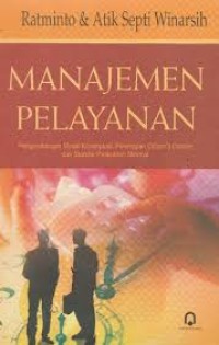 Image of Manajemen pelayanan : pengembangan model konseptual, penerapan citizen's charter dan standar pelayanan minimal