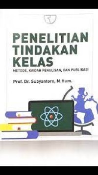 Image of Penelitian tindakan kelas : metode, kaidah penulisan, dan publikasi