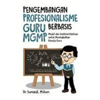 Image of Pengembangan profesionalisme guru berbasis MGMP : model implementasinya untuk meningkatkan kinerja guru