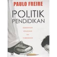 Image of Politik pendidikan : kebudayaan, kekuasaan dan pembebasan
