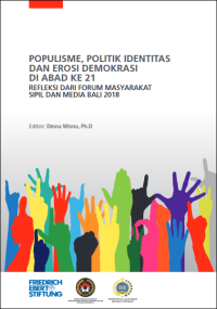 Image of Populisme, politik identitas dan erosi demokrasi di abad ke 21 : refleksi dari Forum Masyarakat Sipil dan Media Bali 2018 = Populism, identity politics and the erosion of democracies in the 21st century : a reflection from Bali Civil Society and Media Forum 2018