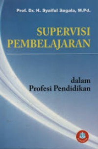 Image of Supervisi pembelajaran dalam profesi pendidikan : membantu mengatasi kesulitan guru memberikan layanan belajar yang bermutu