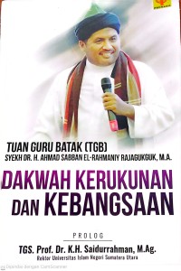 Image of Tuan Guru Batak (TGB) Syekh DR. H. Ahmad Sabban El-Rahmany Rajagukguk, M.A. : dakwah kerukunan dan kebangsaan