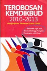 Image of Terobosan Kemdikbud 2010-2013 menyiapkan generasi emas 2045 : mendidik sejak dini sekolah setinggi mungkin lebih luas