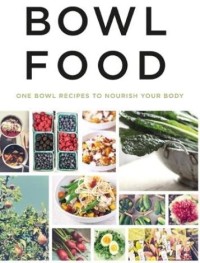 Image of Bowl food : one bowl recipes to nourish your body