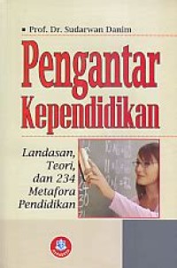 Image of Pengantar kependidikan : landasan, teori dan 234 metafora pendidikan
