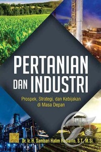 Image of Pertanian dan industri : prospek, strategi, dan kebijakan di masa depan