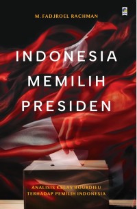 Image of Indonesia memilih presiden : analisis kelas bourdieu terhadap pemilih Indonesia