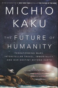 Image of The Future of humanity : terraforming Mars, interstellar travel, immortality, and our destiny beyond Earth