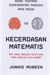 Image of Kecerdasan matematis : kisah tentang superioritas manusia atas mesin vs apa yang manusia miliki dan tidak dimiliki oleh robot