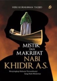 Image of Mistik dan makrifat Nabi Khidir A.S. : menyingkap rahasia tersembunyi sang nabi misterius