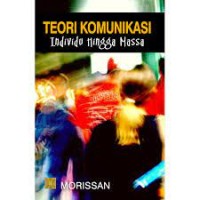Image of Teori komunikasi : individu hingga massa