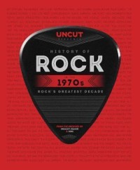 Image of Uncut history of rock: the 70s : teh complete story of a momentous musical decade
